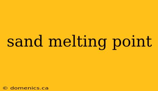 sand melting point