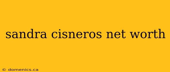 sandra cisneros net worth