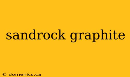 sandrock graphite