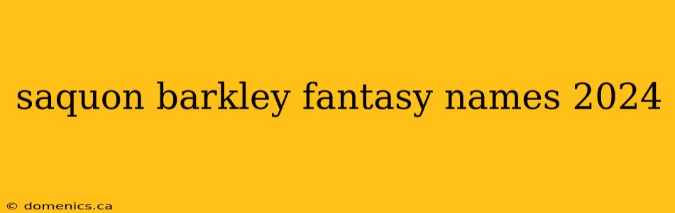 saquon barkley fantasy names 2024