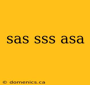 sas sss asa