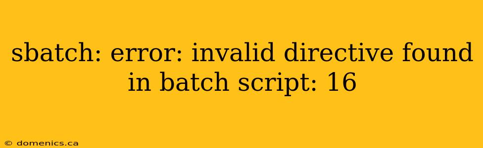 sbatch: error: invalid directive found in batch script: 16