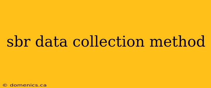 sbr data collection method