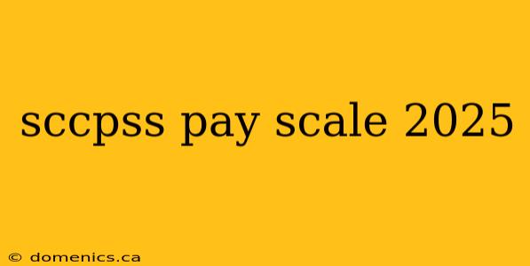 sccpss pay scale 2025