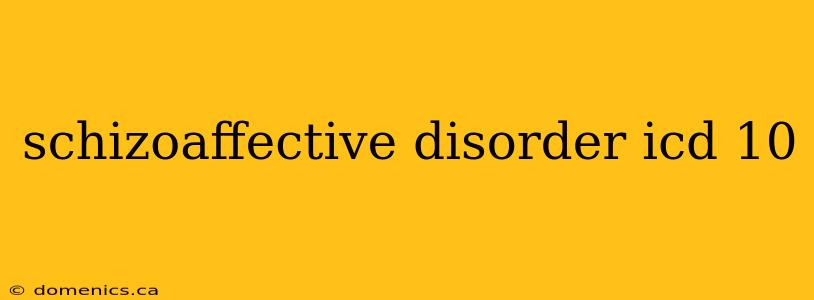 schizoaffective disorder icd 10