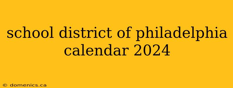 school district of philadelphia calendar 2024