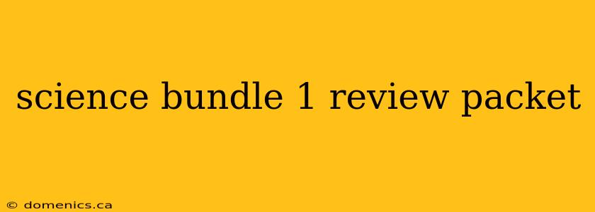 science bundle 1 review packet