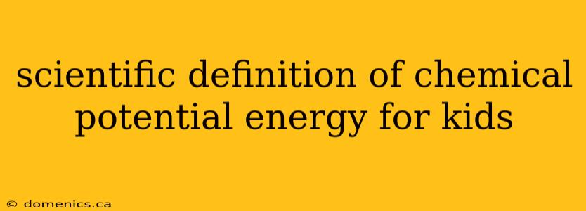 scientific definition of chemical potential energy for kids