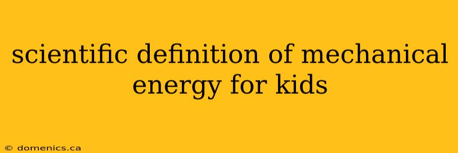 scientific definition of mechanical energy for kids