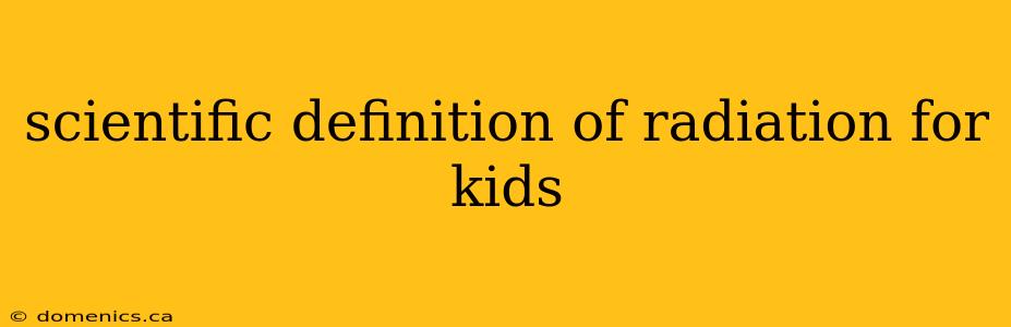 scientific definition of radiation for kids