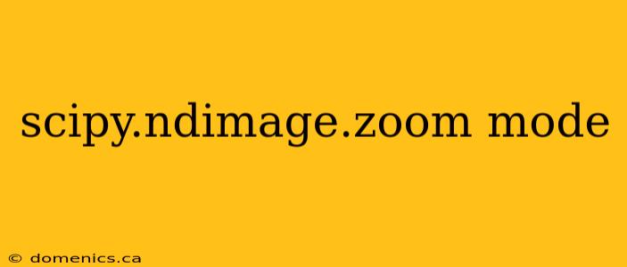 scipy.ndimage.zoom mode