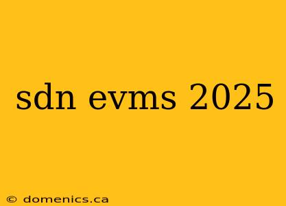 sdn evms 2025