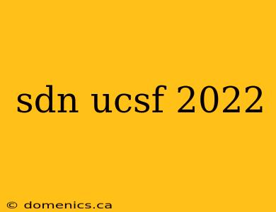 sdn ucsf 2022