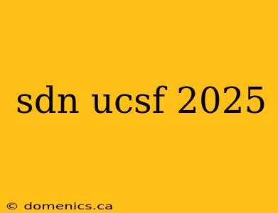 sdn ucsf 2025