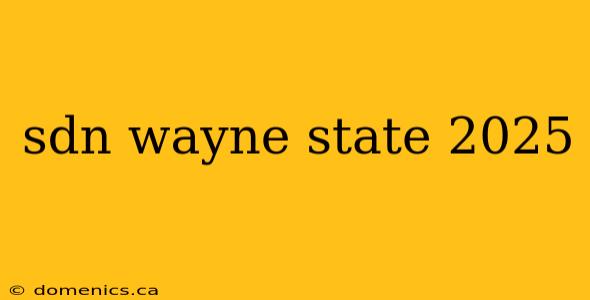 sdn wayne state 2025