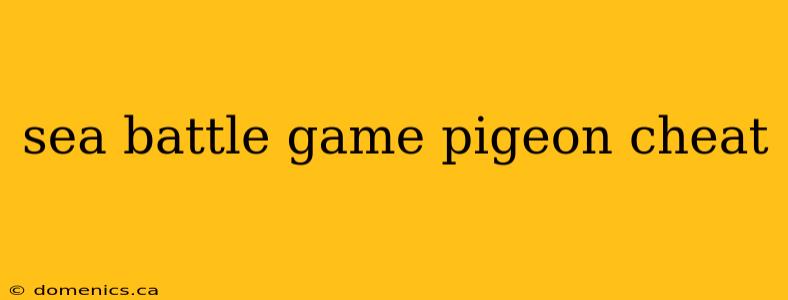 sea battle game pigeon cheat