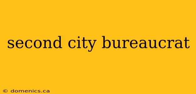 second city bureaucrat