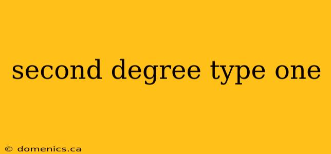 second degree type one