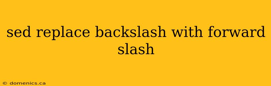 sed replace backslash with forward slash