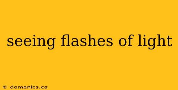 seeing flashes of light