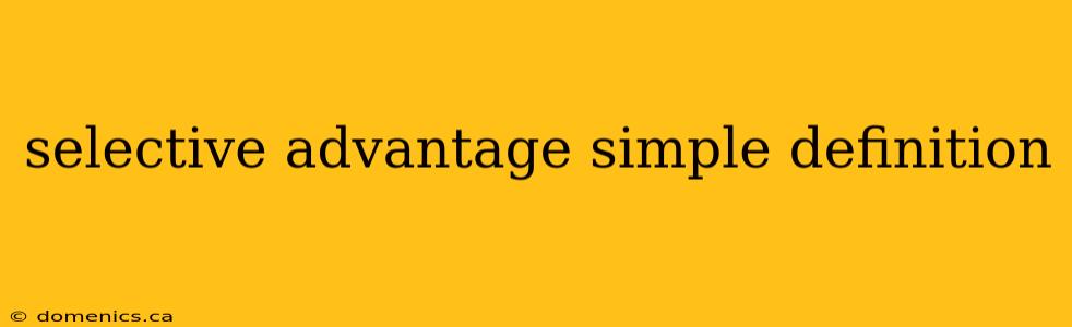 selective advantage simple definition