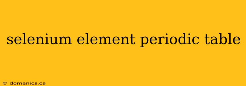 selenium element periodic table