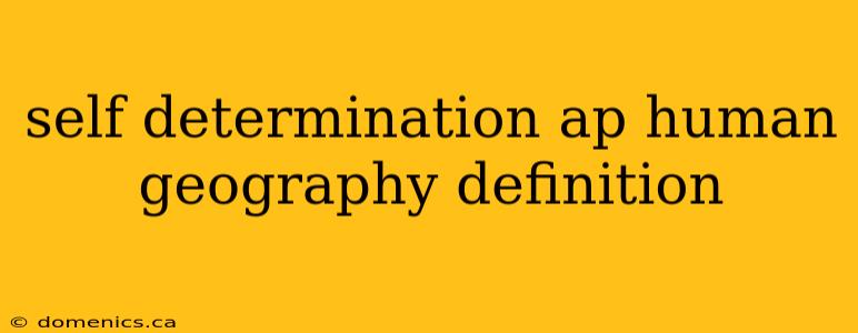 self determination ap human geography definition