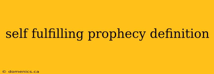 self fulfilling prophecy definition