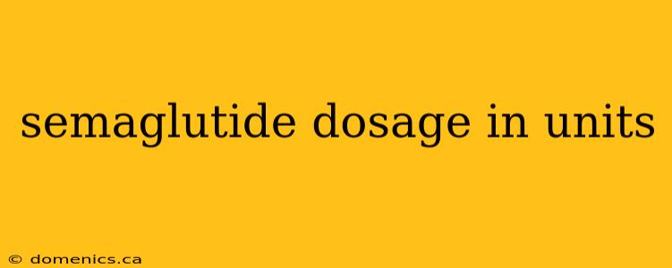 semaglutide dosage in units