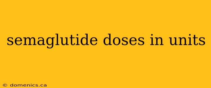 semaglutide doses in units