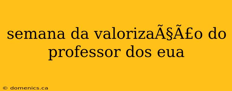 semana da valorizaÃ§Ã£o do professor dos eua