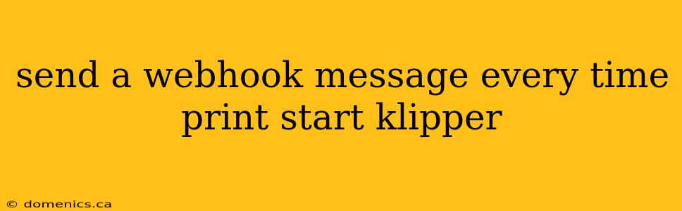 send a webhook message every time print start klipper