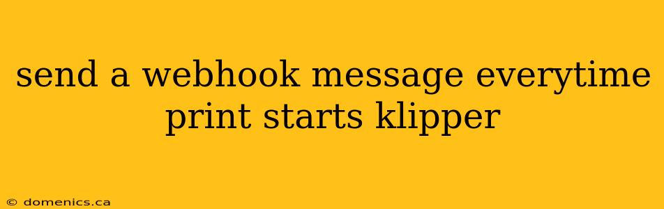 send a webhook message everytime print starts klipper