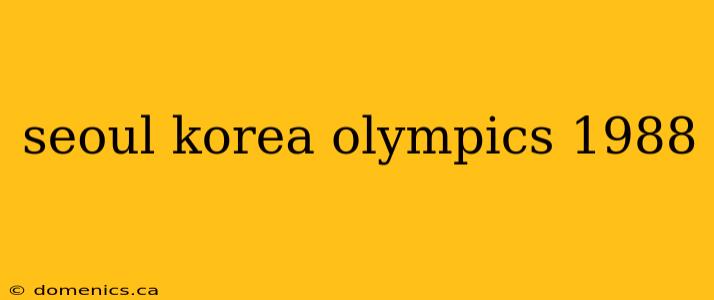 seoul korea olympics 1988