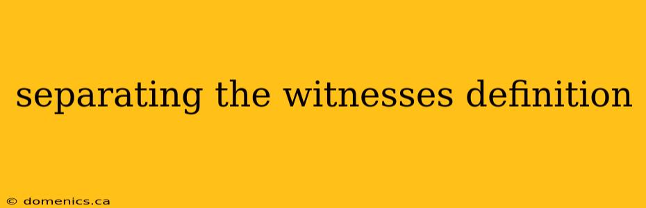 separating the witnesses definition