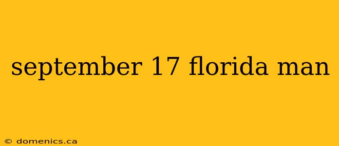 september 17 florida man