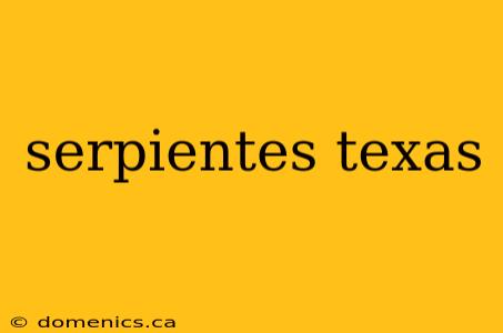 serpientes texas