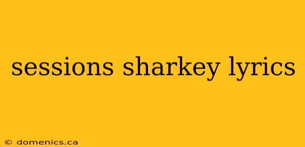 sessions sharkey lyrics