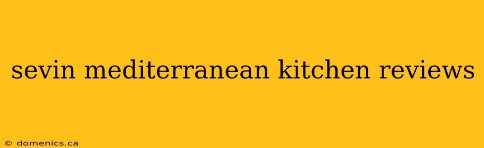 sevin mediterranean kitchen reviews