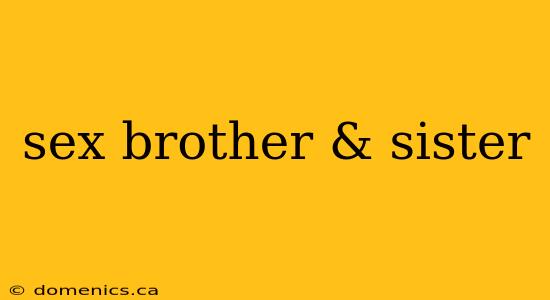 sex brother & sister