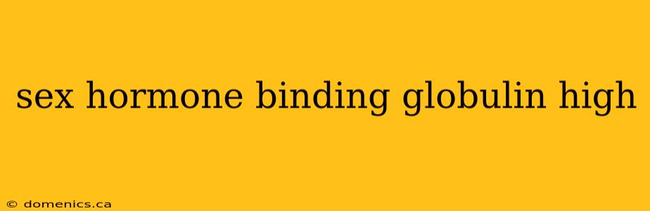 sex hormone binding globulin high