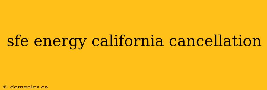 sfe energy california cancellation