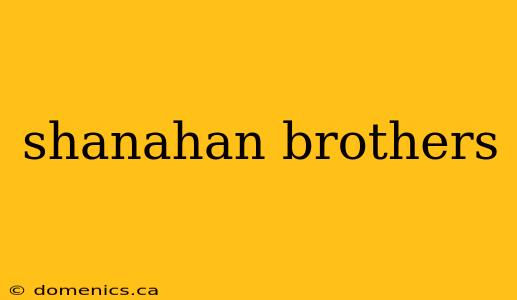 shanahan brothers