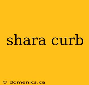 shara curb