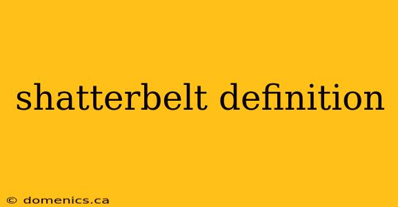 shatterbelt definition