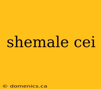 shemale cei