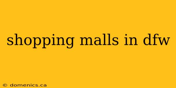 shopping malls in dfw