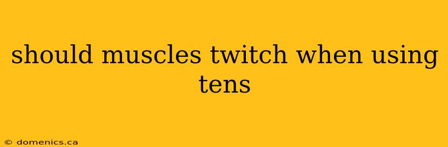 should muscles twitch when using tens