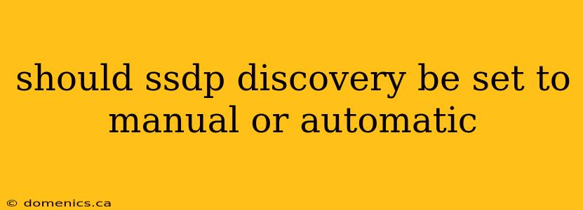 should ssdp discovery be set to manual or automatic