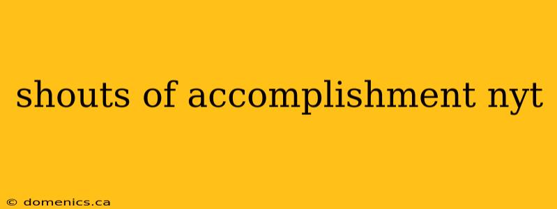 shouts of accomplishment nyt